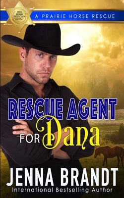 Rescue Agent for Dana: A Prairie Horse Rescue by Brandt, Jenna