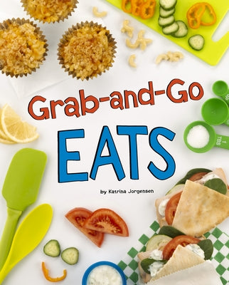 Grab-And-Go Eats by Jorgensen, Katrina