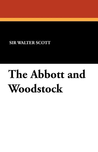 The Abbott and Woodstock by Scott, Walter