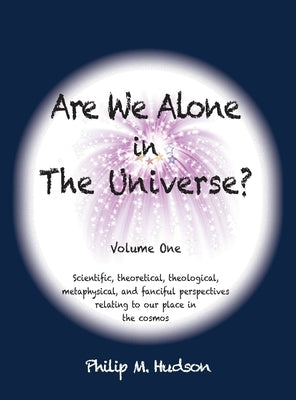 Are We Alone in The Universe?: Volume One by Hudson, Philip M.
