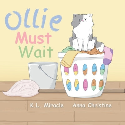 Ollie Must Wait: A Book About Patience by Miracle, K. L.