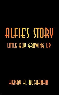 Alfie's Story: Little Boy Growing Up by Buchanan, Henry a.