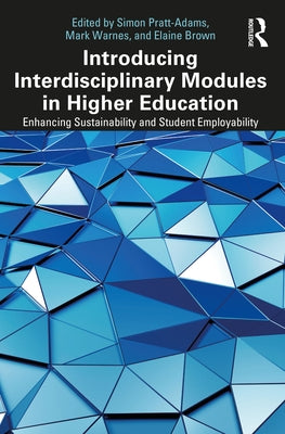 Introducing Interdisciplinary Modules in Higher Education: Enhancing Sustainability and Student Employability by Pratt-Adams, Simon
