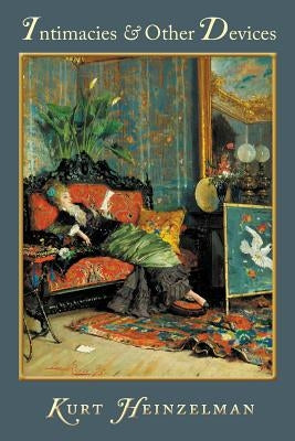 Intimacies & Other Devices by Heinzelman, Kurt
