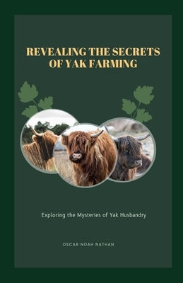 Revealing the Secrets of Yak Farming: Exploring the Mysteries of Yak Husbandry by Noah Nathan, Oscar