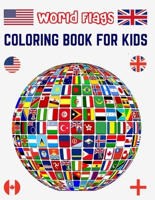 World Flags Coloring Book for Kids: All World Countries Flags Coloring Book for Educational Purpose, Coloring Book for Kids, Flags of the World for Ki by Foundation, Flags Coloring