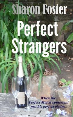 Perfect Strangers: When the Perfect Match contestant met his perfect victim by Foster, Sharon