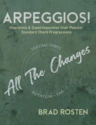 Arpeggios!: Inversions And Superimposition Over Popular Standard Chord Progressions Volume 3 by Rosten, Brad