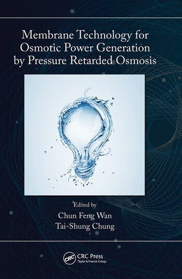 Membrane Technology for Osmotic Power Generation by Pressure Retarded Osmosis by Chung, Tai-Shung