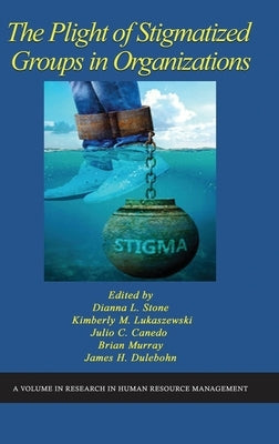 The Plight of Stigmatized Groups in Organizations by Stone, Dianna L.