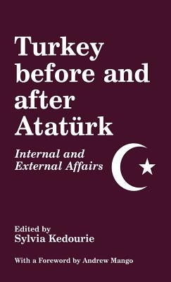 Turkey Before and After Ataturk: Internal and External Affairs by Kedourie, Sylvia