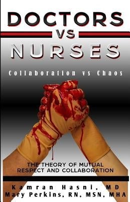 Doctors vs. Nurses: Collaboration vs. Chaos by Perkins Rn, Mary