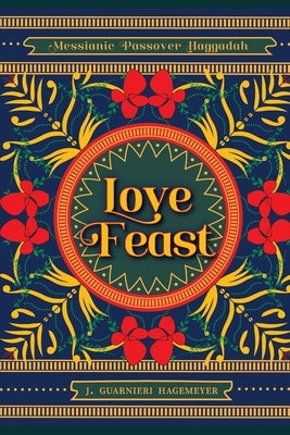 Love Feast: A Passover Seder Infused with the Gospel by Hagemeyer, M. E.