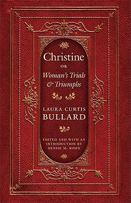 Christine: Or Woman's Trials & Triumphs by Bullard, Laura Curtis