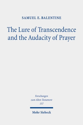 The Lure of Transcendence and the Audacity of Prayer: Selected Essays by Balentine, Samuel E.