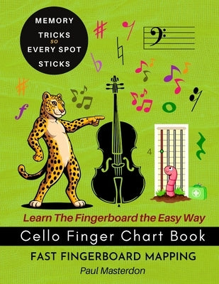 Cello Finger Chart Book - Memory Tricks For Learning The Cello Fingerboard Fast by Masterdon, Paul