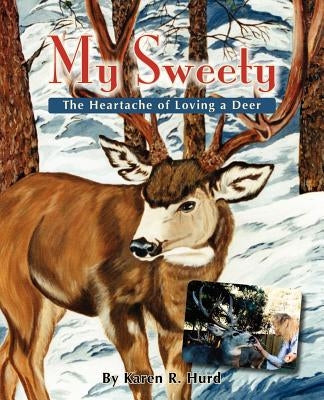 My Sweety - The Heartache of Loving a Deer by Hurd, Karen R.