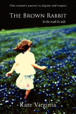 The Brown Rabbit: Let the Truth Be Told by Virginia, Kate