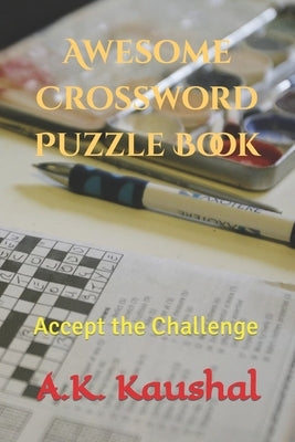 Awesome Crossword Puzzle Book: Accept the Challenge by Kaushal, A. K.