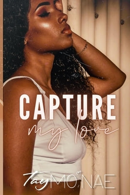 Capture My Love by Mo'nae, Tay