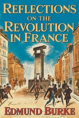 Reflections on The Revolution in France by Burke, Edmund