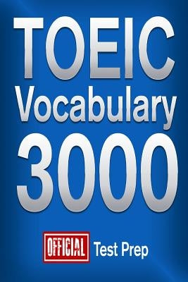 Official TOEIC Vocabulary 3000: Become a True Master of TOEIC Vocabulary! by Content Team, Official Test Prep