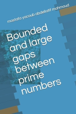 Bounded and large gaps between prime numbers by Mahmoud, Mostafa Yacoub Abdellatif