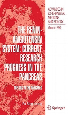 The Renin-Angiotensin System: Current Research Progress in the Pancreas: The Ras in the Pancreas by Leung, Po Sing