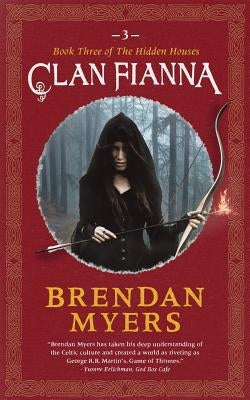 Clan Fianna: Book Three of The Hidden Houses by Myers, Brendan