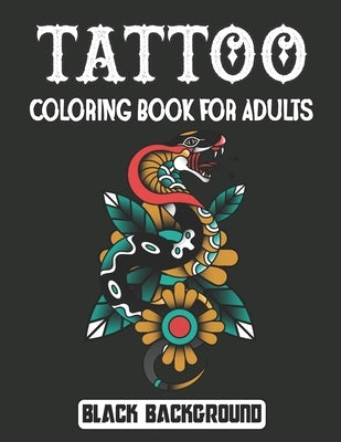 Tattoo Coloring Book for Adults Black Background: An Adult Coloring Book With Cross, Roses Skulls, Birds, Angel Wings, Floral Mandala and Many More Fo by Jontmery Press, Matew