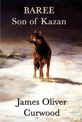 Baree, Son of Kazan by Curwood, James Oliver