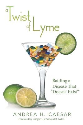 A Twist of Lyme: Battling a Disease That Doesn't Exist by Caesar, Andrea H.