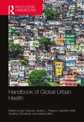 Handbook of Global Urban Health by Vojnovic, Igor