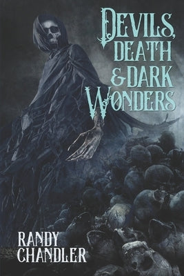 Devils, Death & Dark Wonders by Chandler, Randy