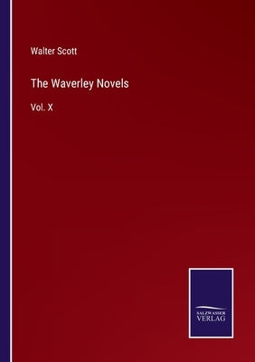 The Waverley Novels: Vol. X by Scott, Walter