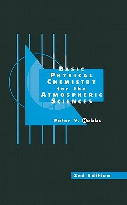 Basic Physical Chemistry for the Atmospheric Sciences by Hobbs, Peter V.