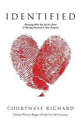 Identified: Knowing Who You Are in Christ & Moving Forward in Your Purpose by Courtnaye Richard
