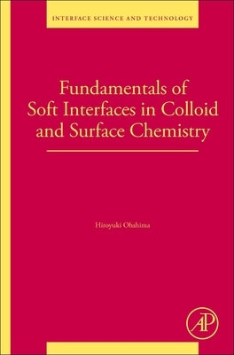 Fundamentals of Soft Interfaces in Colloid and Surface Chemistry: Volume 37 by Ohshima, Hiroyuki