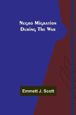 Negro Migration during the War by J. Scott, Emmett