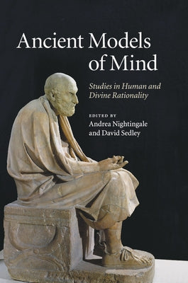 Ancient Models of Mind: Studies in Human and Divine Rationality by Nightingale, Andrea