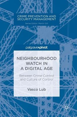 Neighbourhood Watch in a Digital Age: Between Crime Control and Culture of Control by Lub, Vasco
