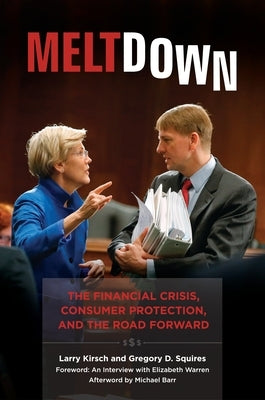 Meltdown: The Financial Crisis, Consumer Protection, and the Road Forward by Kirsch, Larry