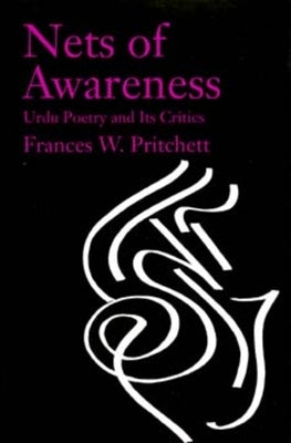 Nets of Awareness: Urdu Poetry and Its Critics by Pritchett, Frances W.