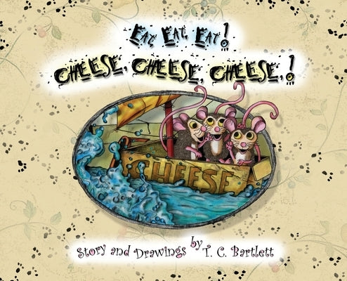 Eat, Eat, Eat! Cheese, Cheese, Cheese! by Bartlett, T. C.