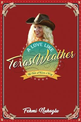 A Love Like Texas Weather by Nuhoglu, Fehmi