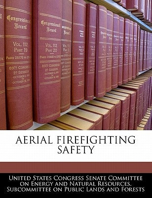 Aerial Firefighting Safety by United States Congress Senate Committee