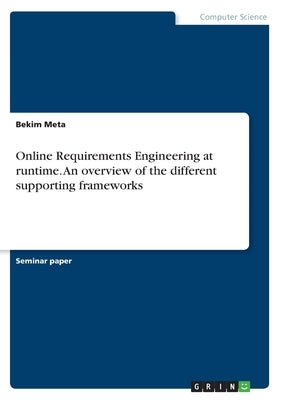 Online Requirements Engineering at runtime. An overview of the different supporting frameworks by Meta, Bekim