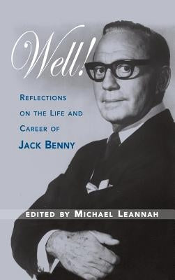 Well! Reflections on the Life & Career of Jack Benny by Leannah, Michael