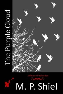 The Purple Cloud by Shiel, M. P.