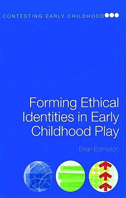 Forming Ethical Identities in Early Childhood Play by Edmiston, Brian